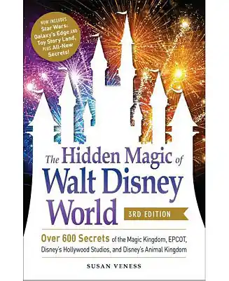 Today Only The Hidden Magic of Walt Disney World, 3rd Edition- Over 600 Secrets of the Magic Kingdom, EPCOT, Disney's Hollywood Studios, and Disney's Animal Kingdom by Susan Veness