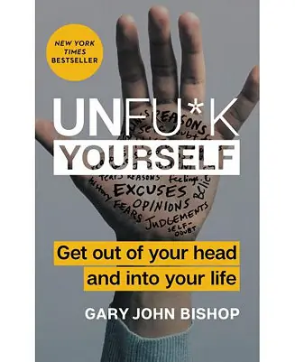 Unfu*K Yourself- Get Out of Your Head and Into Your Life by Gary John Bishop Holiday Sale