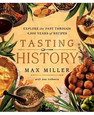 Tasting History- Explore the Past through 4,000 Years of Recipes (A Cookbook) by Max Miller Popular