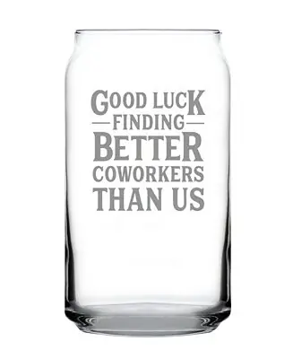 Top Pick Good Luck Finding Better Coworkers than us Coworkers Leaving Gifts Beer Can Pint Glass, 16 oz