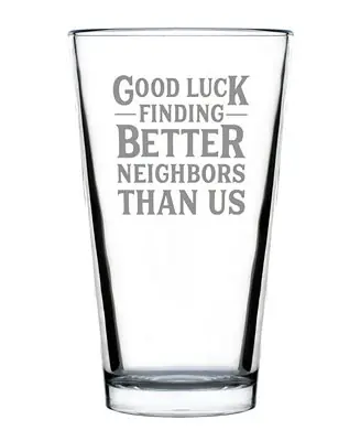 Good Luck Finding Better Neighbors than us Neighbors Moving Gifts Pint Glass, 16 oz Affordable