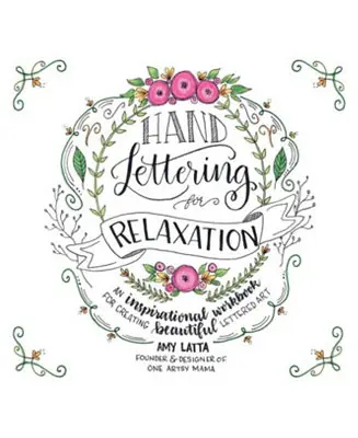 Hand Lettering for Relaxation - An Inspirational Workbook for Creating Beautiful Lettered Art by Amy Latta Sale